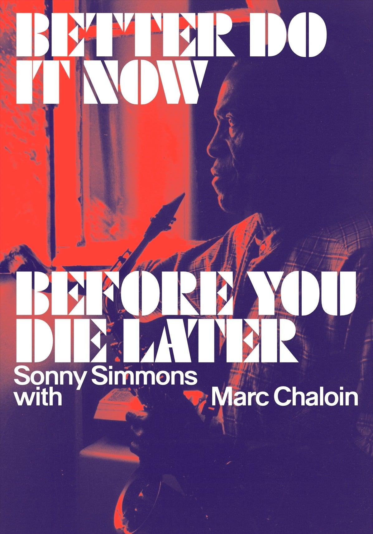 Better Do It Now Before You Die Later by Sonny Simmons with Marc Chaloin